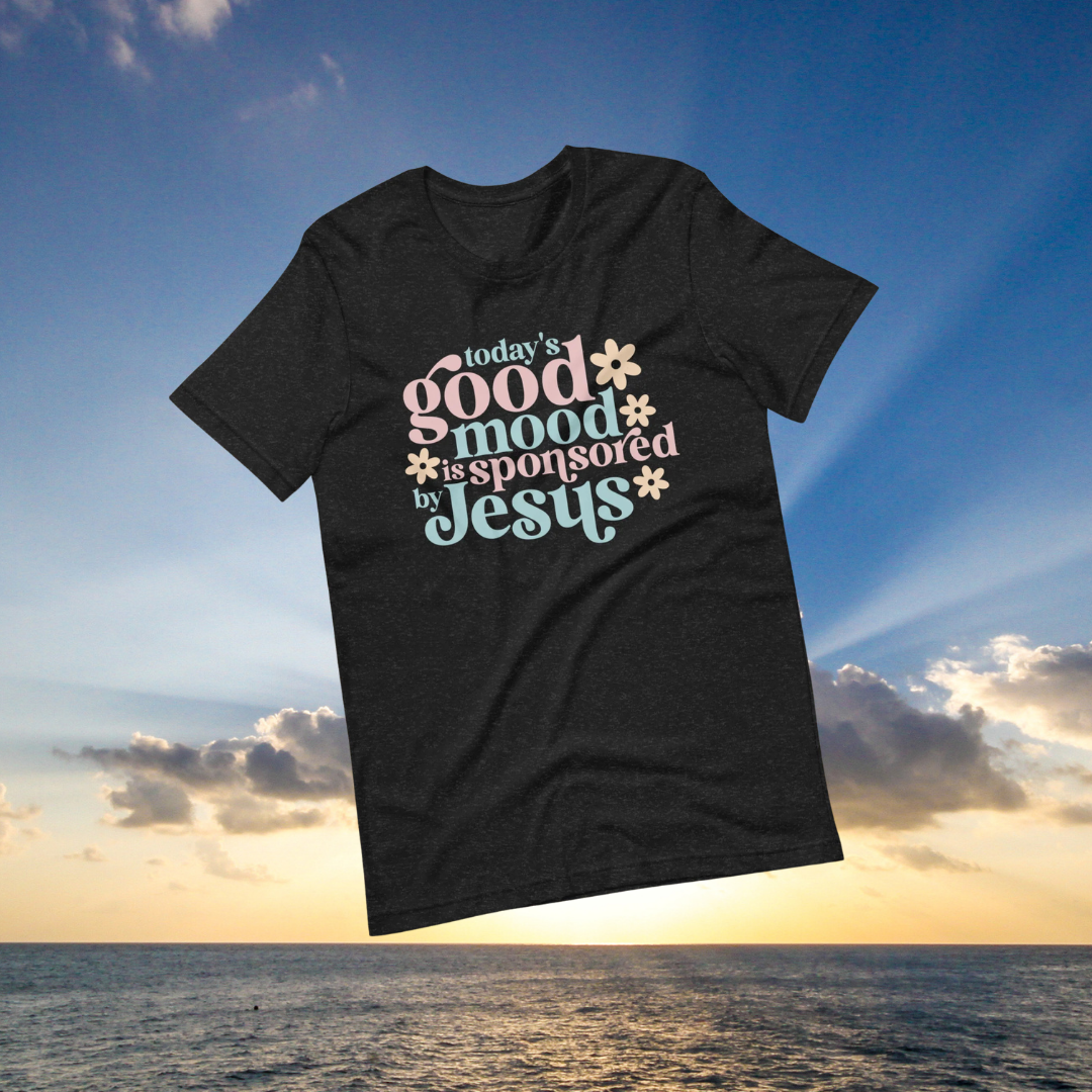 Todays Good Mood Is Sponsored By Jesus