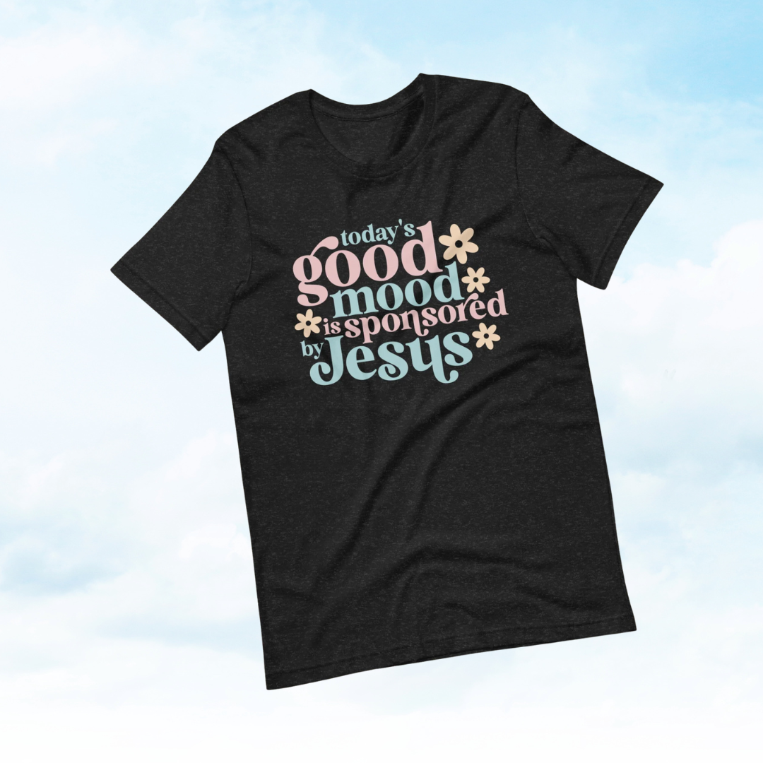 Todays Good Mood Is Sponsored By Jesus