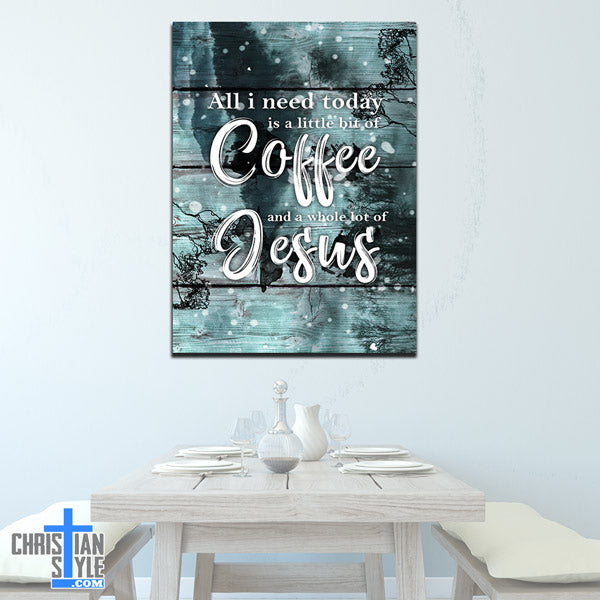 "All I Need Today - Coffee & Jesus" Premium Canvas