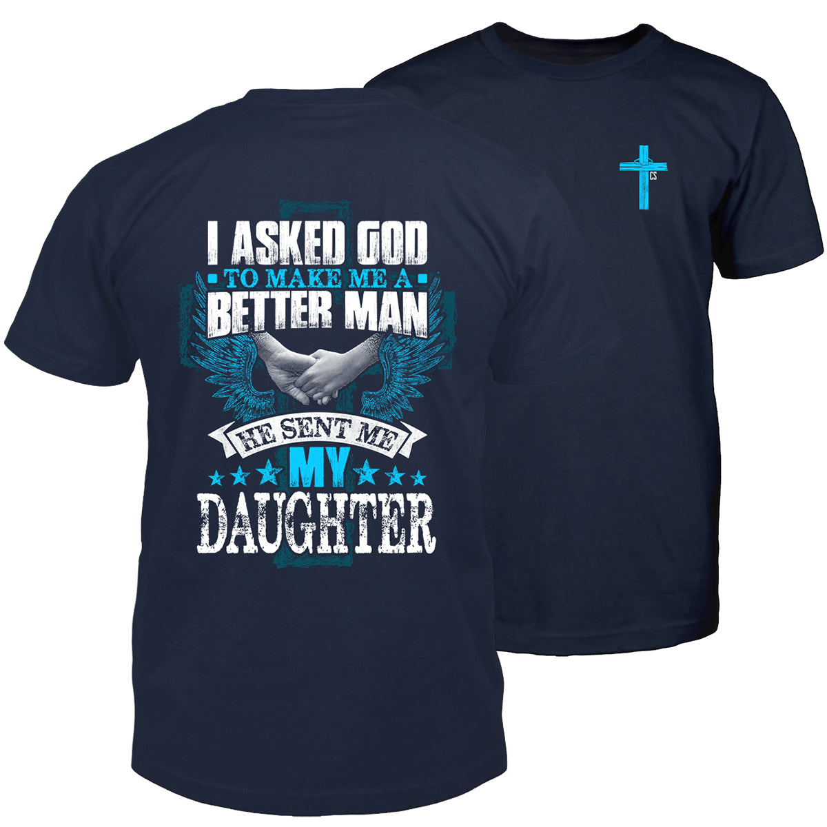 I Asked God & He Sent Me My Daughter T-Shirt