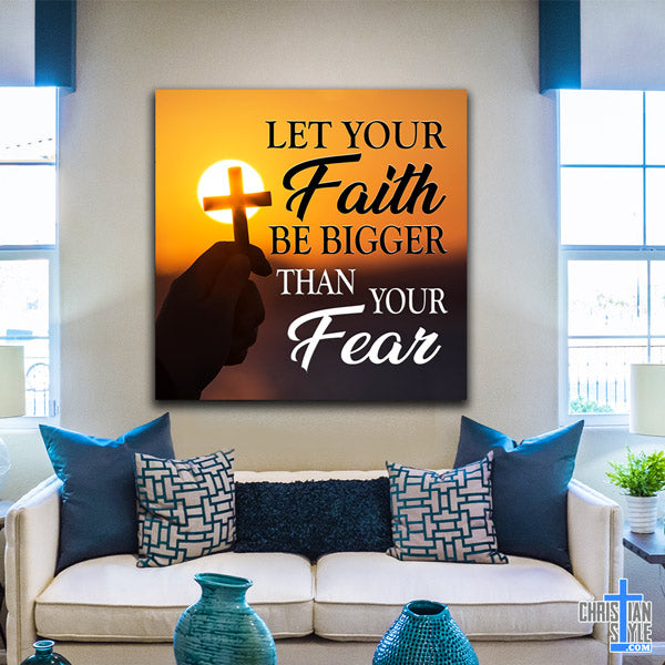 "Let Your Faith Be Bigger Than Your Fear" Premium Canvas