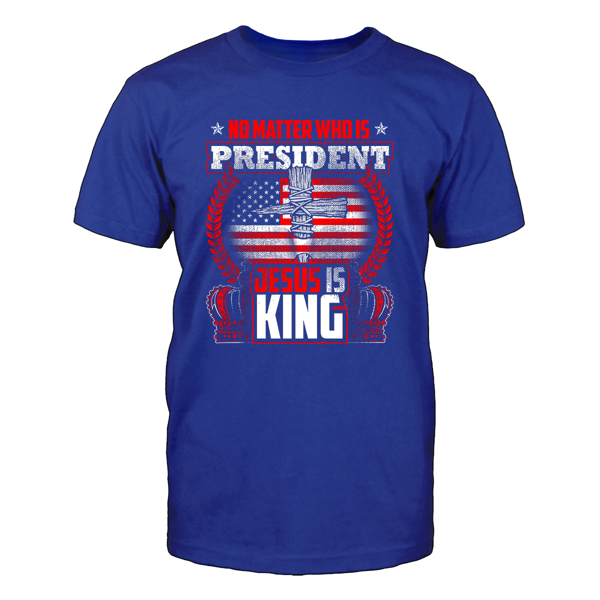 No Matter Who Is President Jesus Is King Men's T-Shirt