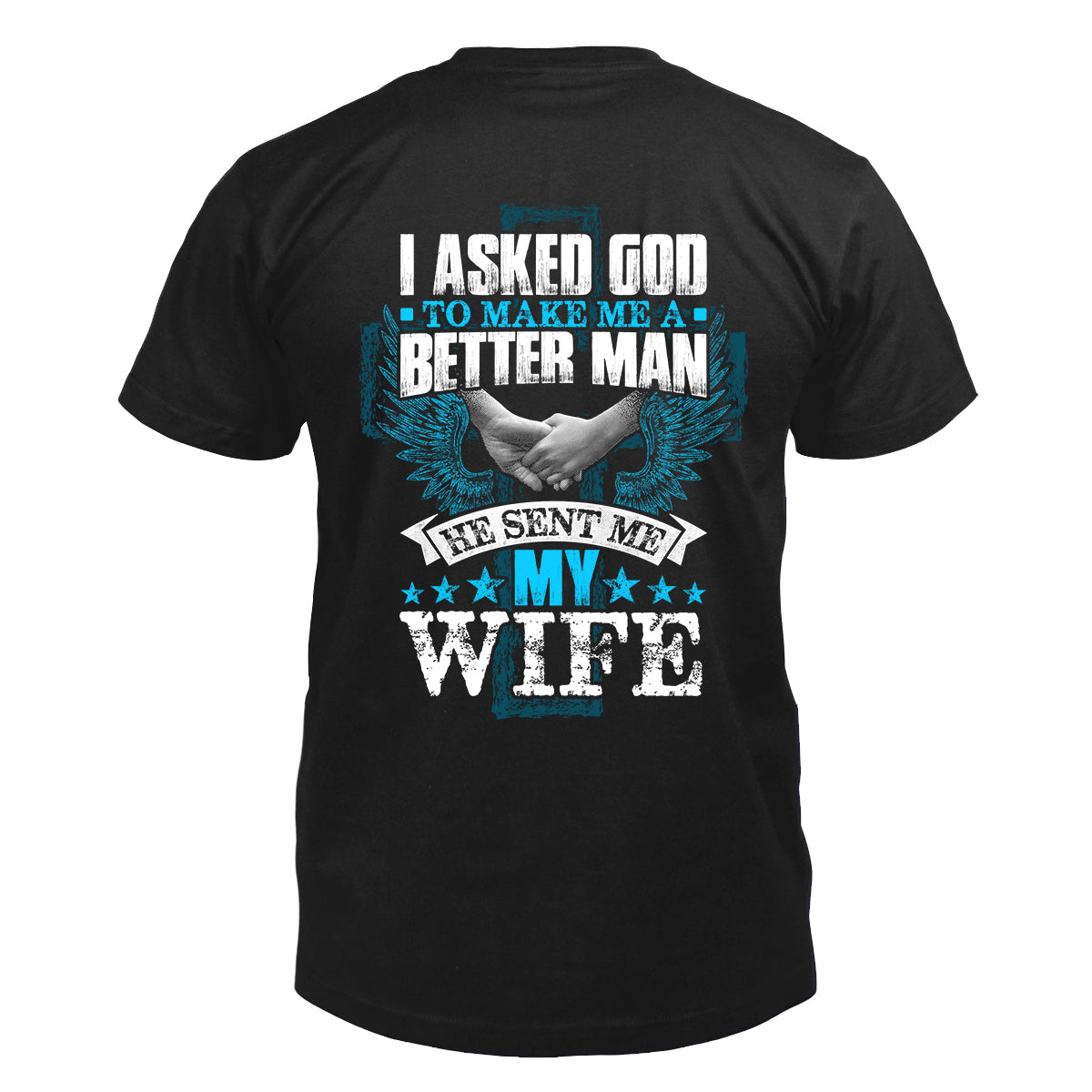I Asked God & He Sent Me My Wife Men's T-Shirt
