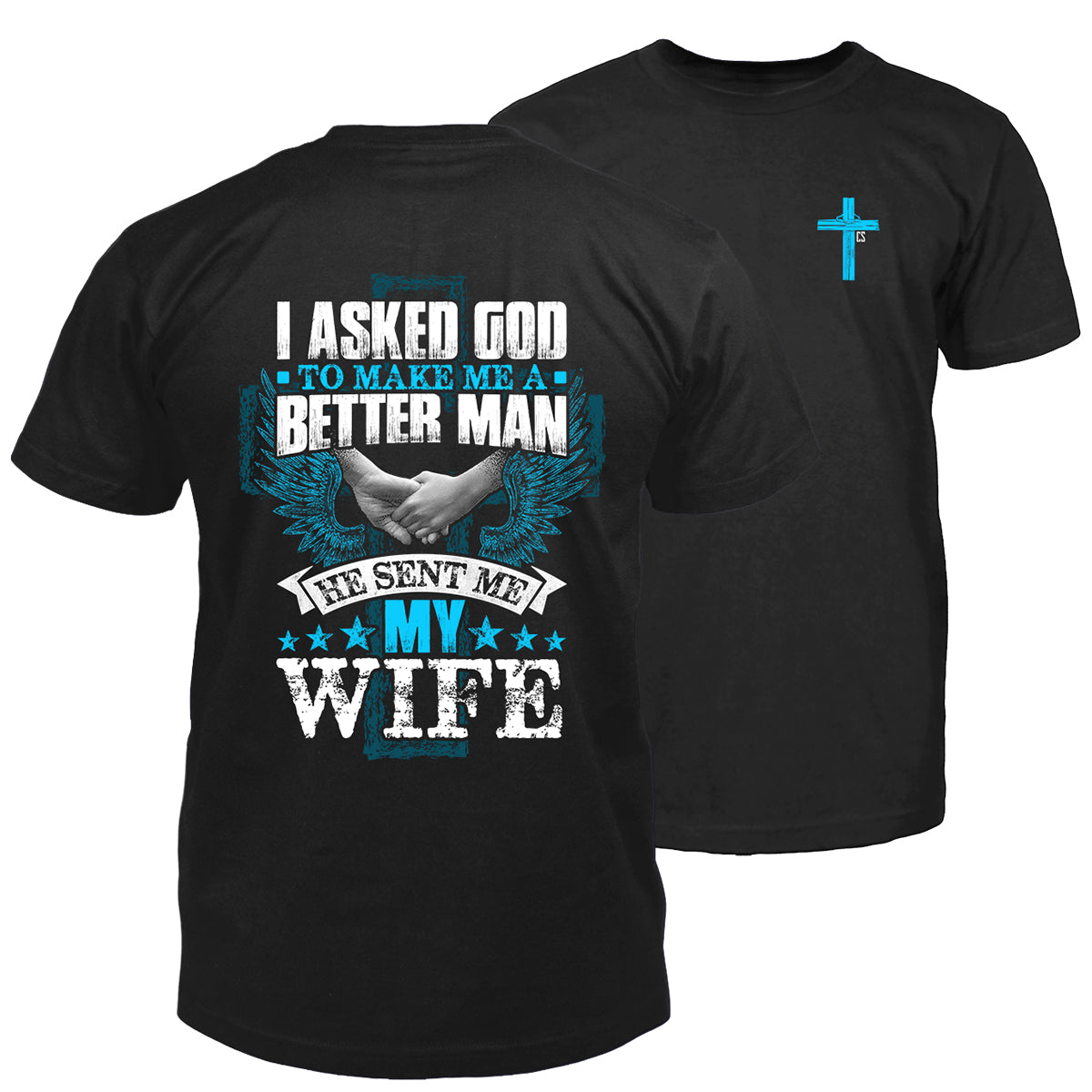 I Asked God & He Sent Me My Wife T-Shirt