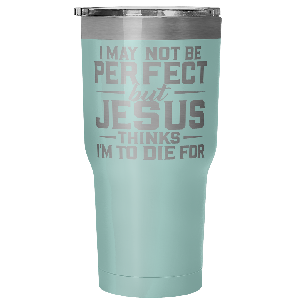 "I May Not Be Perfect.." 30oz Tumblers