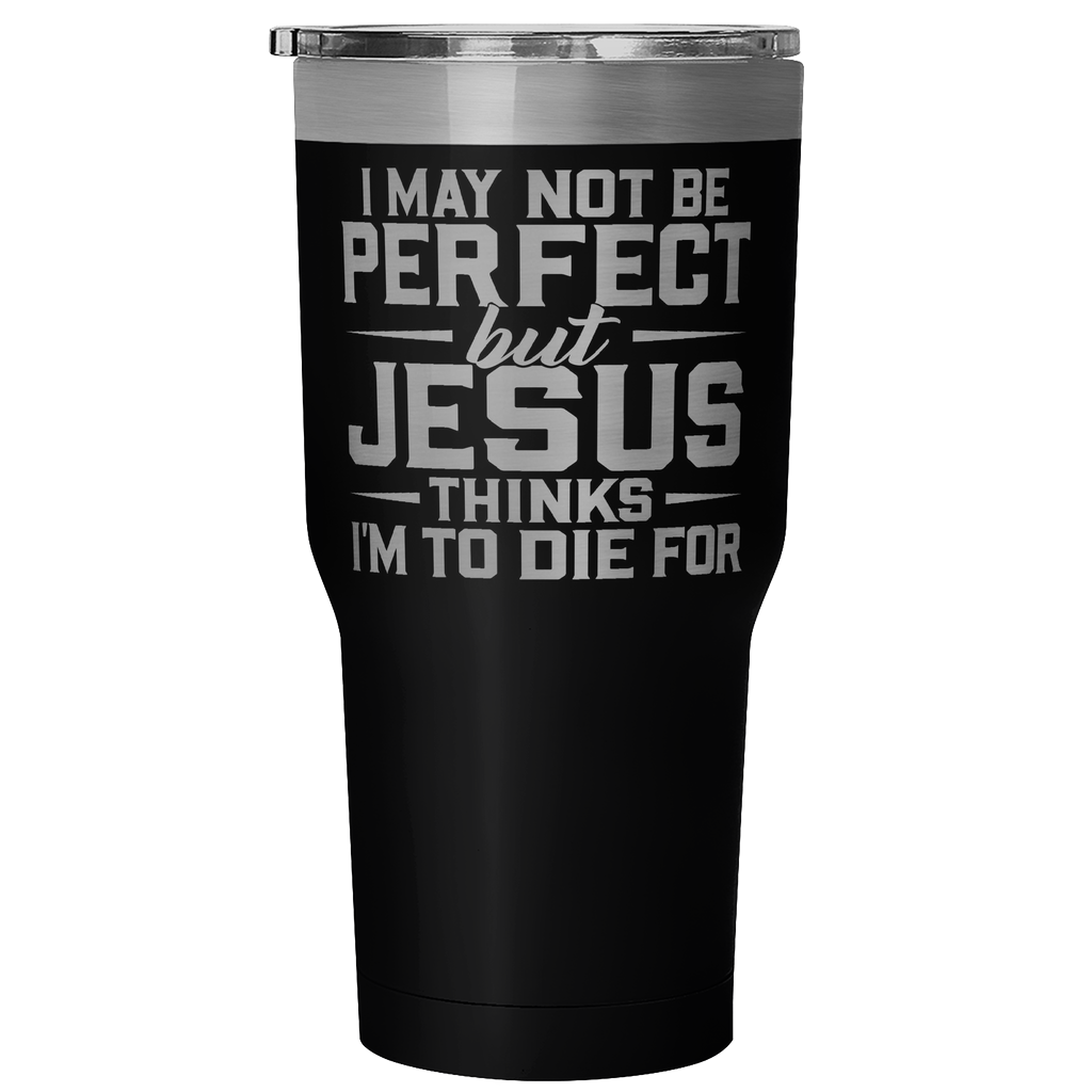 "I May Not Be Perfect.." 30oz Tumblers