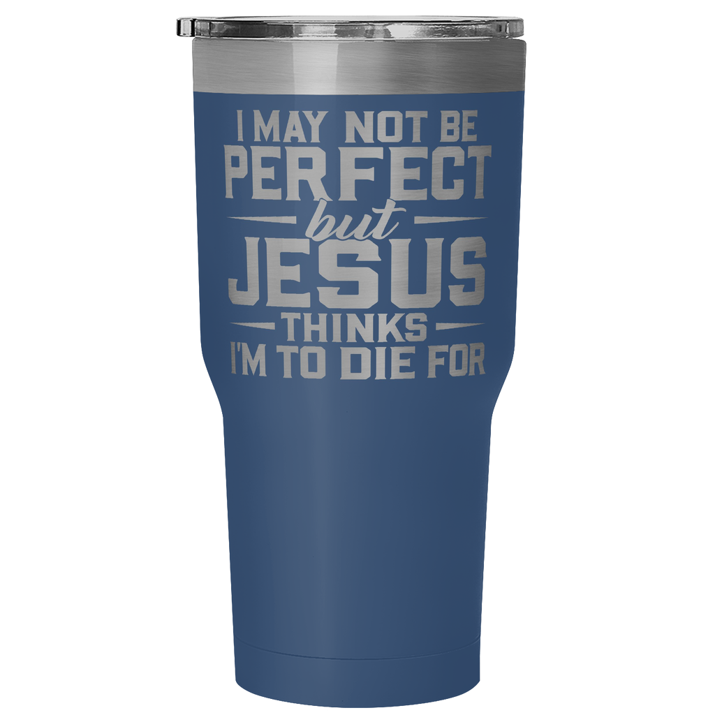 "I May Not Be Perfect.." 30oz Tumblers