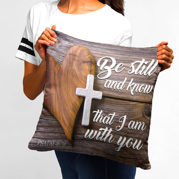 "Be Still And Know That I Am With You" Pillow