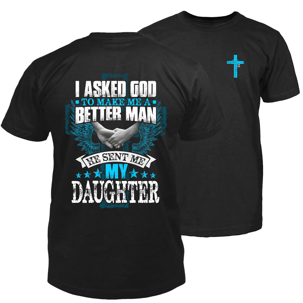 I Asked God & He Sent Me My Daughter Men's T-Shirt