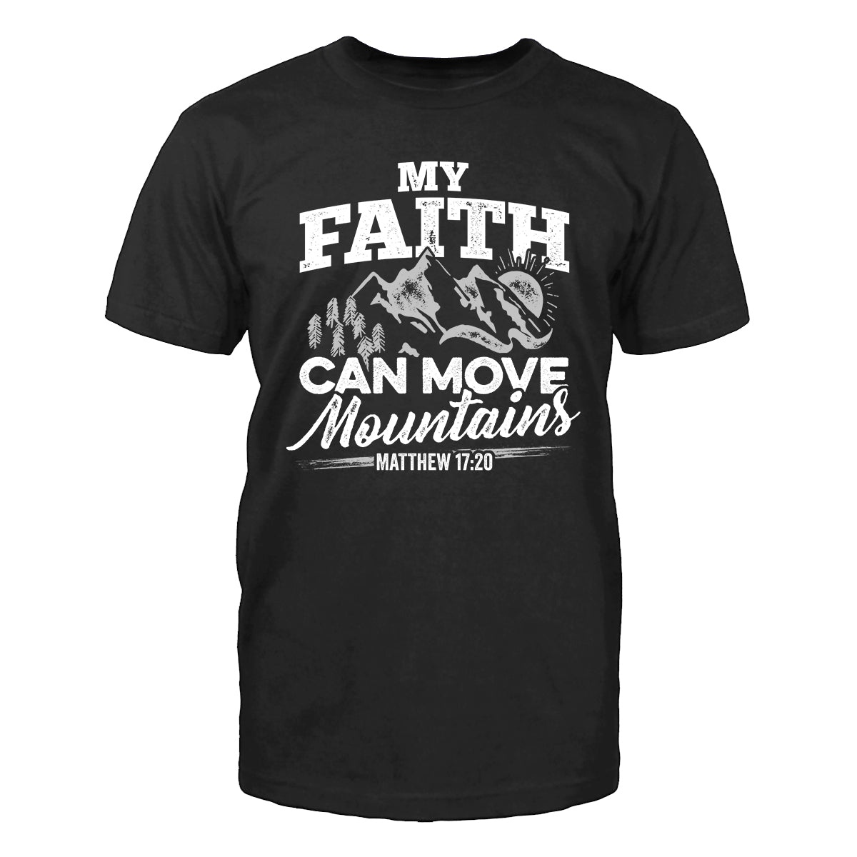 My Faith Can Move Mountains Men's T-Shirt