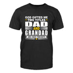 God Gifted Me Two Titles Dad & Grandad Men's T-Shirt