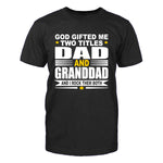 God Gifted Me Two Titles Dad & Granddad Men's T-Shirt