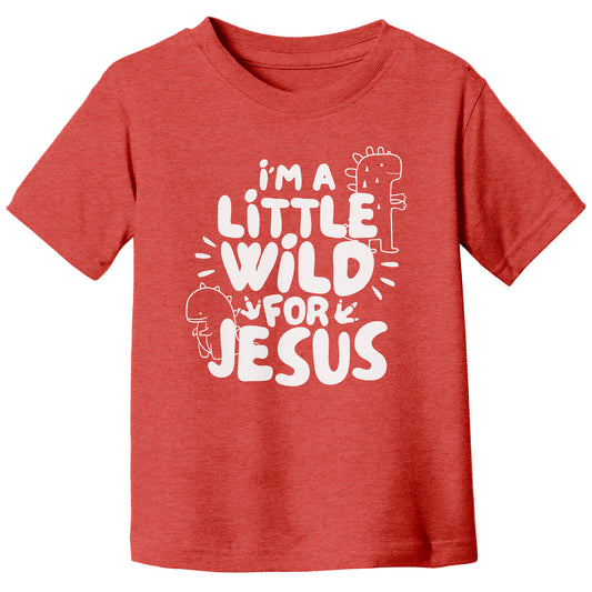 I'm A Little Wild For Jesus Toddler T-Shirt