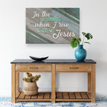 In The Morning When I Rise Give Me Jesus Premium Canvas