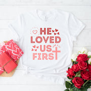 He Loved Us First Women's T-Shirt