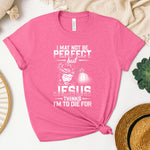 I May Not Be Perfect But Jesus Thinks I'm To Die For Women's T-Shirt