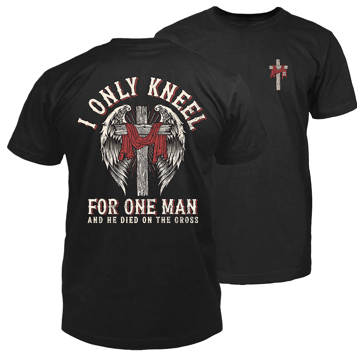 I Only Kneel For One Man and He Died On The Cross Men's T-shirt