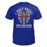 I Only Kneel For One Man and He Died On The Cross Men's T-shirt