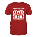 God Gifted Me Two Titles Dad & Grandad Men's T-Shirt