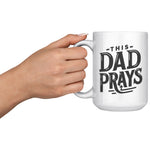 This Dad Prays 15oz Coffee Mug