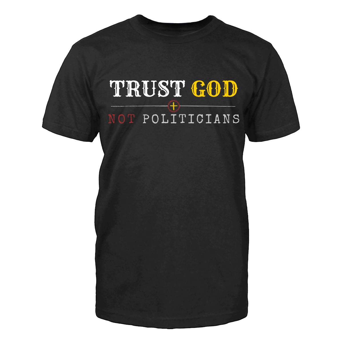 Trust God Not Politicians Men's T-Shirt