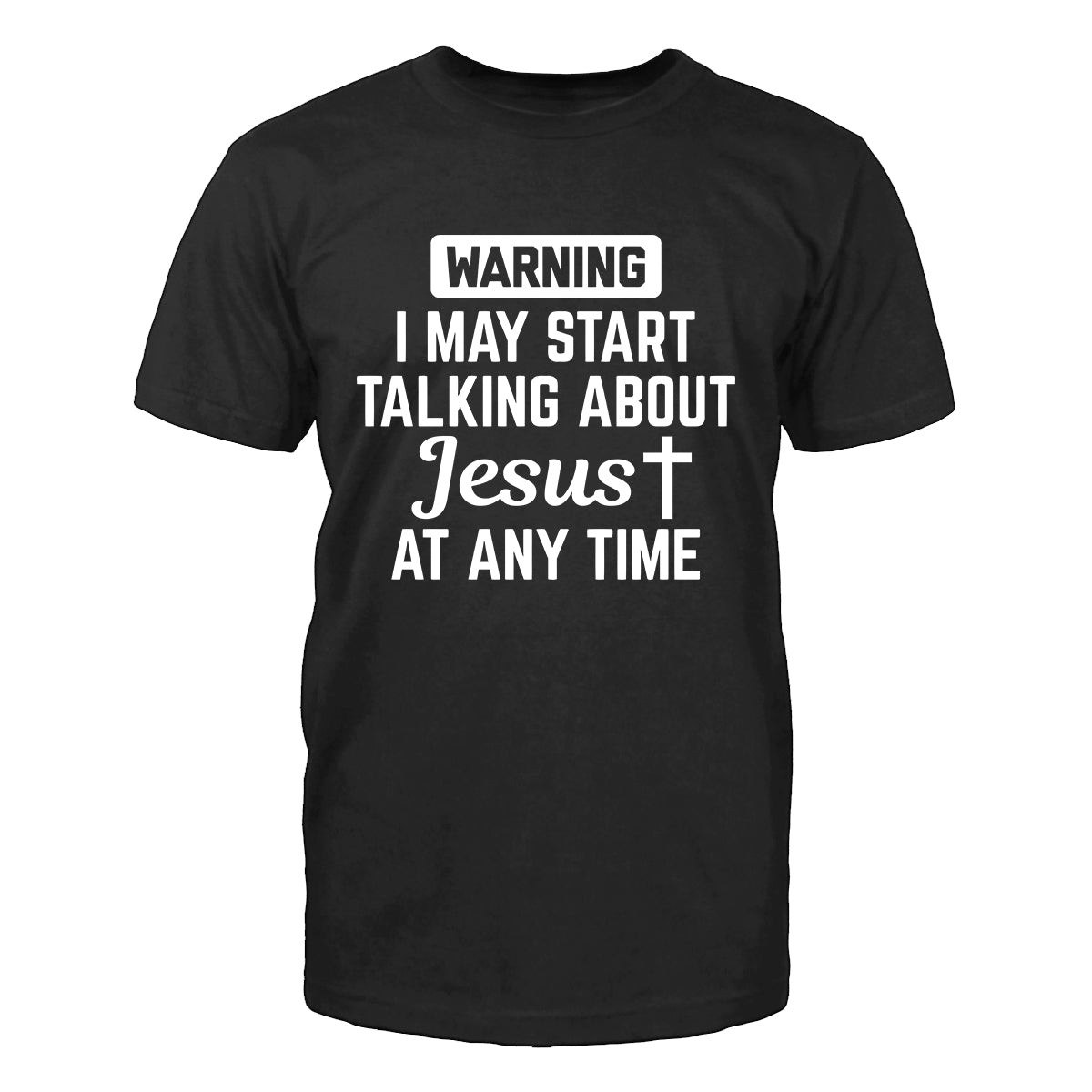 Warning! I May Start Talking About Jesus Men's T-Shirt