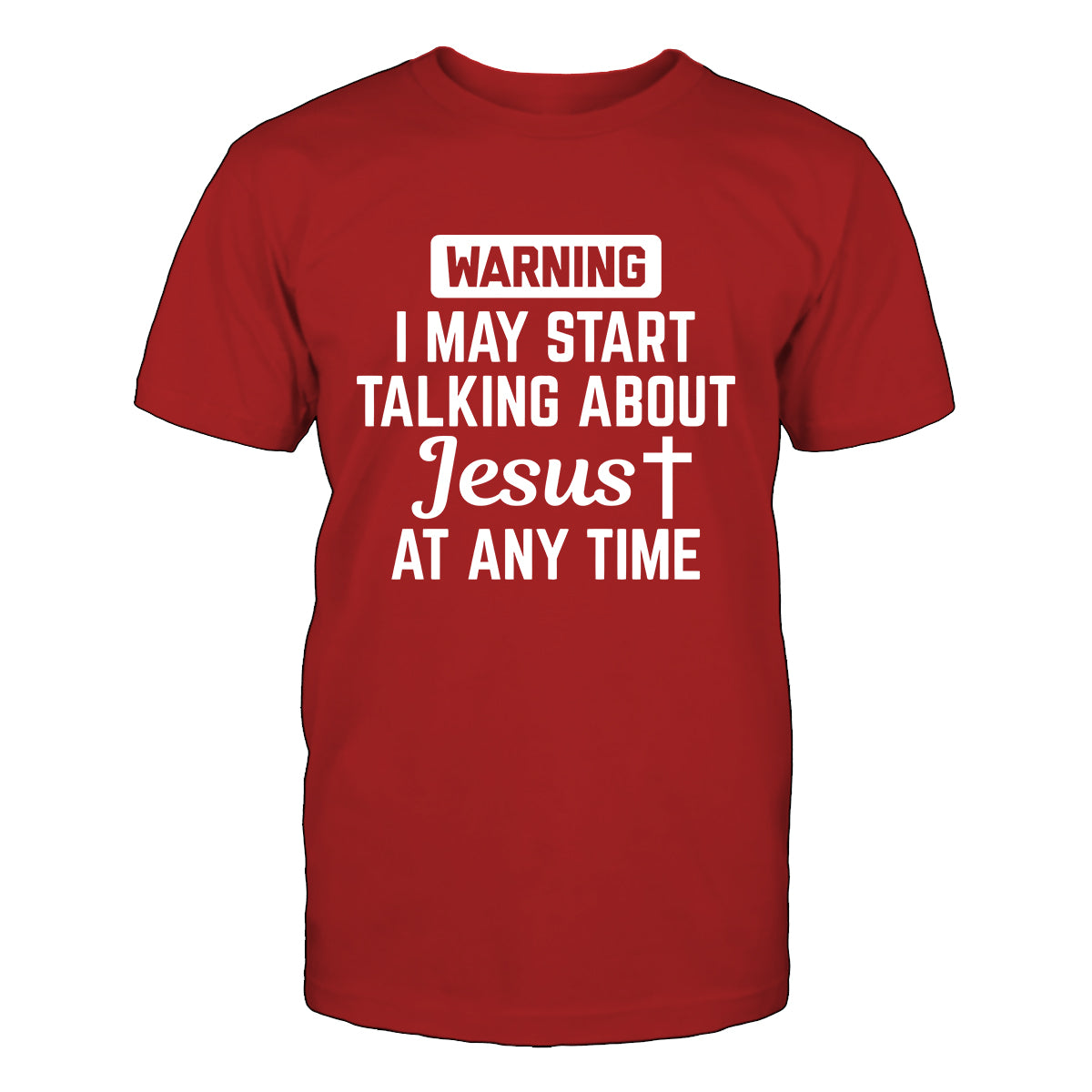 Warning! I May Start Talking About Jesus T-Shirt