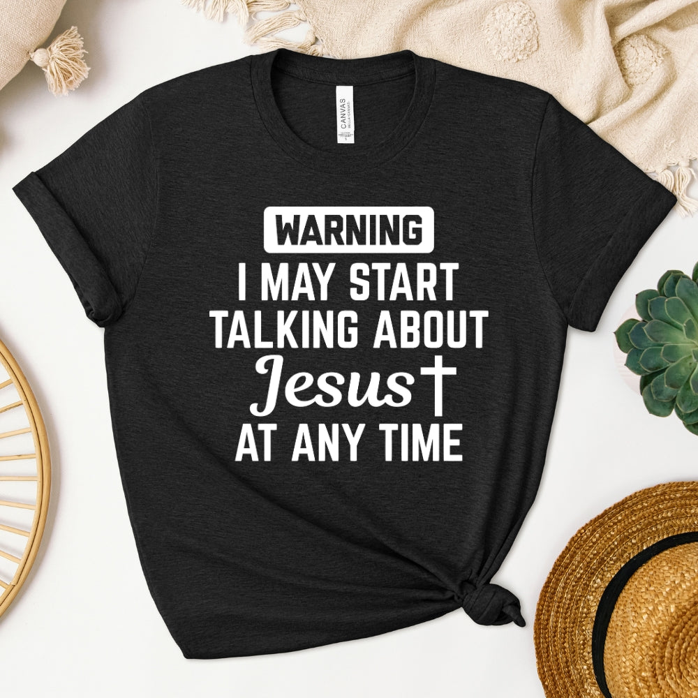 Warning! I May Start Talking About Jesus At Any Time Women's T-Shirt