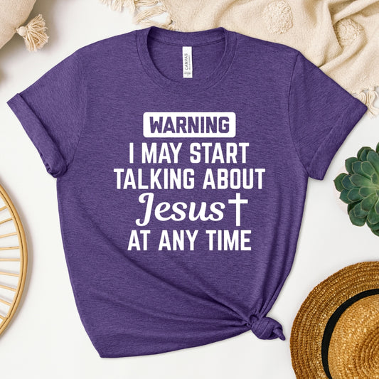 Warning! I May Start Talking About Jesus At Any Time Women's T-Shirt