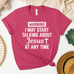 Warning! I May Start Talking About Jesus At Any Time Women's T-Shirt