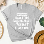 Warning! I May Start Talking About Jesus At Any Time Women's T-Shirt