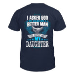 I Asked God & He Sent Me My Daughter T-Shirt