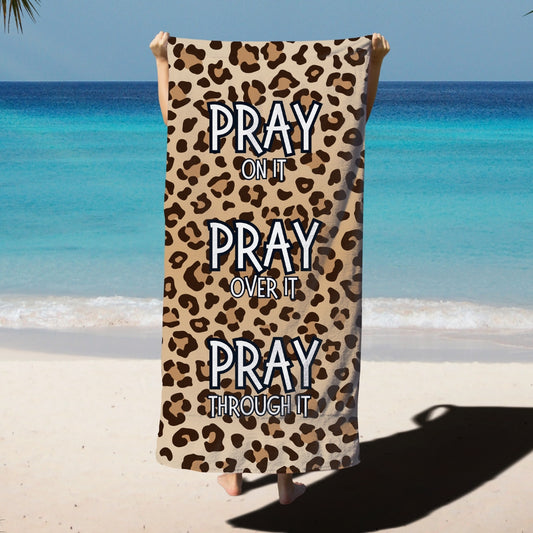 Pray On It, Pray Over It, Pray Through It Beach Towel