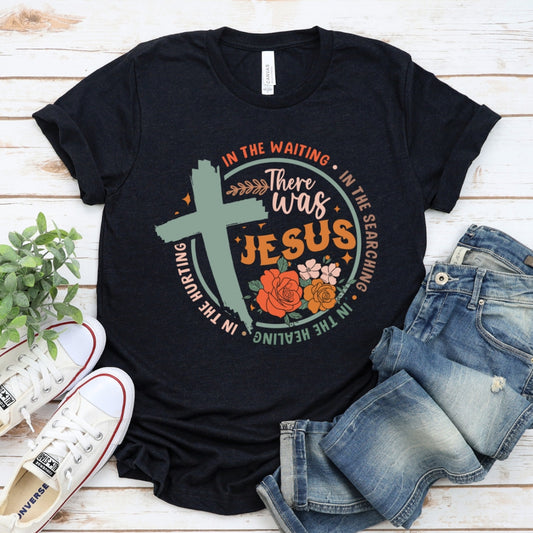 There Was Jesus Women's T-Shirt