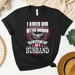 I Asked God - Sent Me My Husband Women's T-Shirt