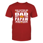 God Gifted Me Two Titles Dad & Papaw Men's T-Shirt