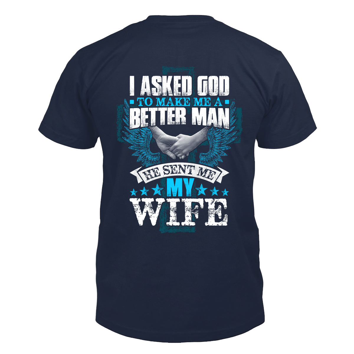 I Asked God & He Sent Me My Wife T-Shirt