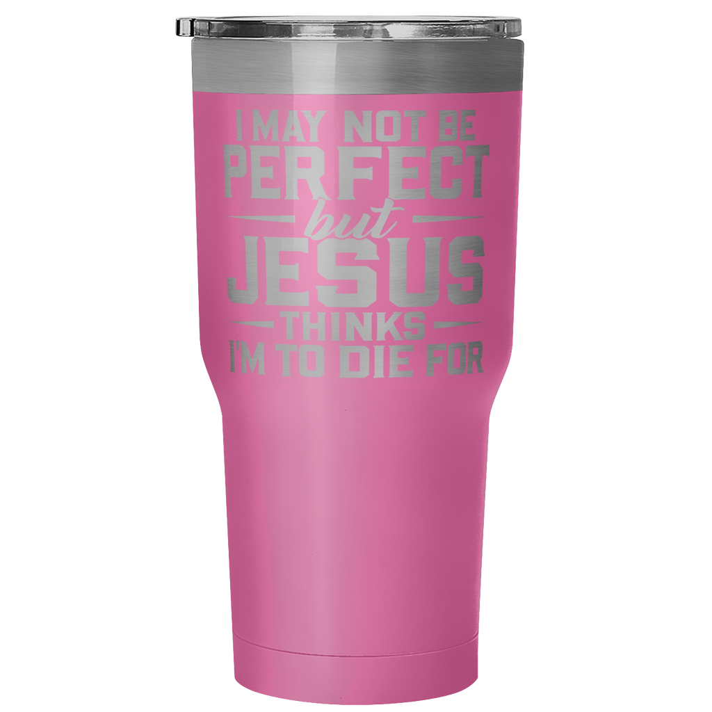"I May Not Be Perfect.." 30oz Tumblers