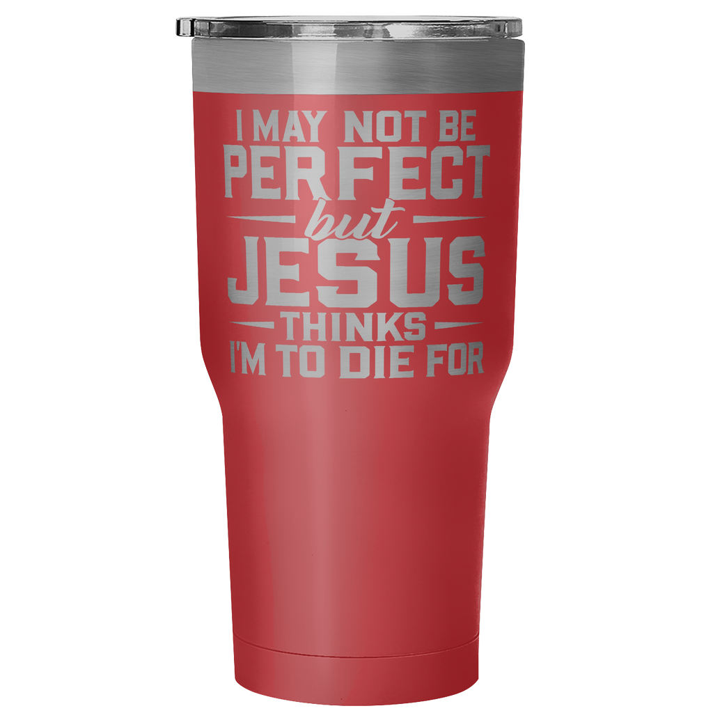 "I May Not Be Perfect.." 30oz Tumblers
