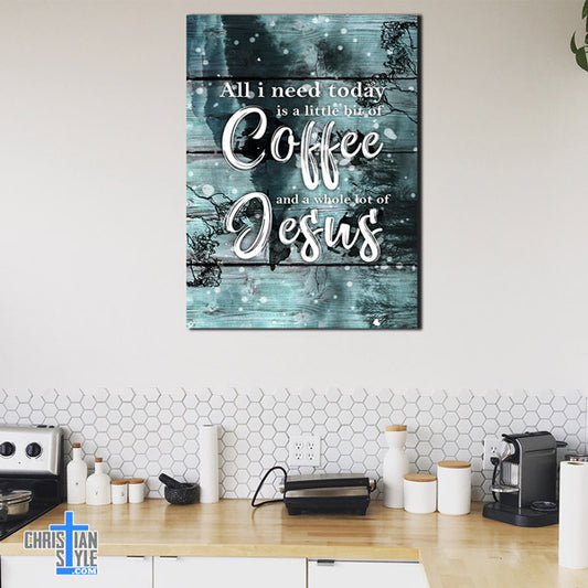 "All I Need Today - Coffee & Jesus" Premium Canvas