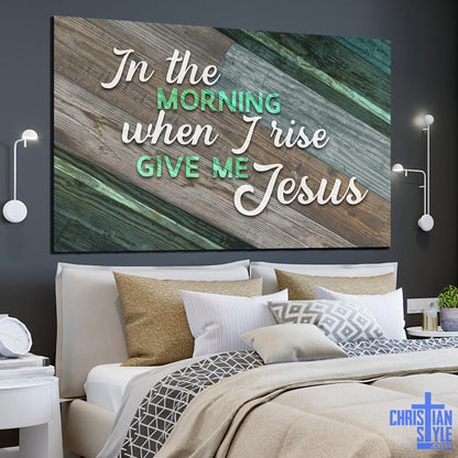 "In The Morning When I Rise Give Me Jesus" Premium Canvas
