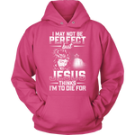 "I May Not Be Perfect.." Hoodies