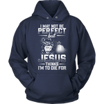 "I May Not Be Perfect.." Hoodies