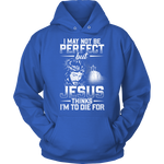 "I May Not Be Perfect.." Hoodies