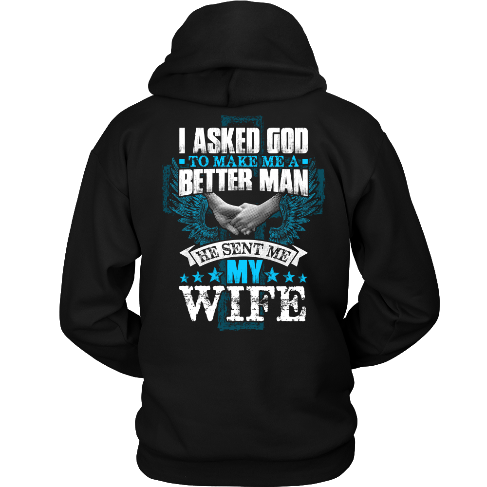  "I Asked God to Make me a Better Man - He Sent me My Wife" hoodie