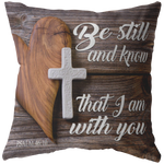 "Be Still And Know That I Am With You" Pillow